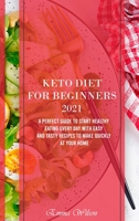 Keto Diet For Beginners 2021: A Perfect Guide To Start Healthy Eating Every Day with Easy and Tasty Recipes to Make Quickly at Your Home 1914029690 Book Cover