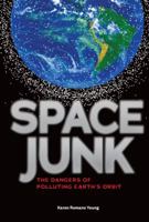 Space Junk: The Dangers of Polluting Earth's Orbit 1467756008 Book Cover