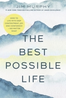 The Best Possible Life: How to Live with Deep Contentment, Joy, and Competence?No Matter What 1546009787 Book Cover