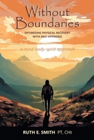 Without Boundaries: Optimizing Physical Recovery with Self-Hypnosis: A Mind-Body-Spirit Approach B0FGNYKZ3Q Book Cover