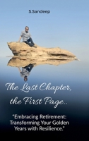 The Last Chapter, the First Page: Embracing Retirement: Transforming Your Golden Years with Resilience B0F6P8QSM5 Book Cover
