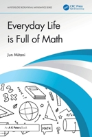 Everyday Life is Full of Math (AK Peters/CRC Recreational Mathematics Series) 1041133499 Book Cover