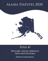 Alaska Statutes 2020 Title 47 Welfare, Social Services, And Institutions B08JDTNFZ3 Book Cover