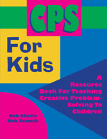 CPS for Kids: A Resource Book for Teaching Creative Problem-Solving to Children 1882664264 Book Cover