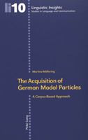 The Acquisition of German Modal Particles: A Corpus-Based Approach (Linguistic Insights. Studies in Language and Communication) 3039100432 Book Cover