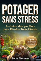 POTAGER SANS STRESS Semez, Cultivez, Récoltez Saison après Saison Sans Expérience: Le Guide Complet du Potager Mois par Mois pour Débutants Sans Expérience ni Grand Jardin (French Edition) B0H212365Z Book Cover