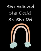 She Believed She Could, So She Did: Inspirational Rainbow Notebook 1714745716 Book Cover