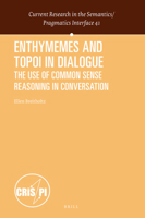 Enthymemes and Topoi in Dialogue : The Use of Common Sense Reasoning in Conversation 9004436782 Book Cover
