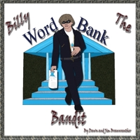 Billy the Word Bank Bandit: Enjoy tongue twisting alliteration as Billy learns the benefits of building a strong vocabulary. 1962051102 Book Cover