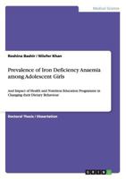 Prevalence of Iron Deficiency Anaemia among Adolescent Girls: And Impact of Health and Nutrition Education Programme in Changing their Dietary Behaviour 3656417628 Book Cover