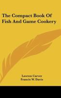The Compact Book Of Fish And Game Cookery B0007DNPDE Book Cover