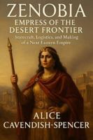 Zenobia, Empress of the Desert Frontier: Statecraft, Logistics, and the Making of a Near Eastern Empire (Women in Wars) B0G58N446L Book Cover
