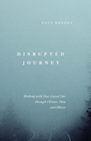 Disrupted Journey: Walking with Your Loved One Through Chronic Pain and Illness B0DLJR99XM Book Cover