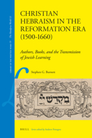 Christian Hebraism in the Reformation Era (1500-1660): Authors, Books, and the Transmission of Jewish Learning 9004222480 Book Cover