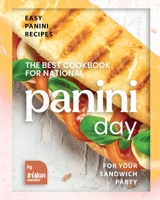The Best Cookbook for National Panini Day: Easy Panini Recipes for Your Sandwich Party B0BJ4QSGX7 Book Cover
