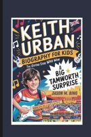 KEITH URBAN BIOGRAPHY FOR KIDS: THE GUITAR STAR WHO WON A BIG TAMWORTH SURPRISE B0DV6BRS17 Book Cover