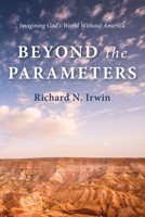 Beyond the Parameters: Imagining God's World Without America B0GPGR3Z58 Book Cover