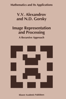 Image Representation and Processing: A Recursive Approach (Mathematics and Its Applications) 0792321367 Book Cover