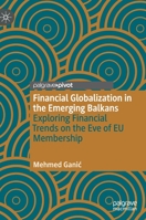 Financial Globalization in the Emerging Balkans: Exploring Financial Trends on the Eve of EU Membership 3030650081 Book Cover