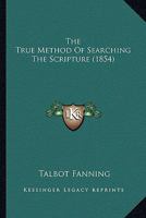The True Method Of Searching The Scripture 1437342841 Book Cover