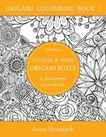 Colour & fold origami boxes - 15 floral-pattern boxes with lids: UK edition 1535309326 Book Cover