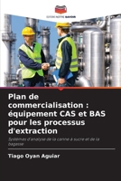 Plan de commercialisation : équipement CAS et BAS pour les processus d'extraction: Systèmes d'analyse de la canne à sucre et de la bagasse (French Edition) 6208810078 Book Cover
