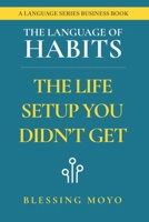 The Language of Habits: The Life Setup You Didnt Get (The Languages Series of Business Books) 0975642820 Book Cover