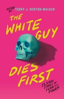 The White Guy Dies First: 13 Scary Stories of Fear and Power 1250861268 Book Cover