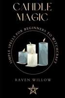 Candle Magic: simple spells for beginners to witchcraft 1497308100 Book Cover