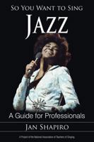 So You Want to Sing Jazz: A Guide for Professionals 1442229357 Book Cover
