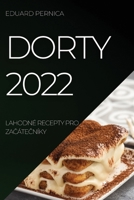 Dorty 2022: Lahodné Recepty Pro ZaČáteČníky 1837520542 Book Cover