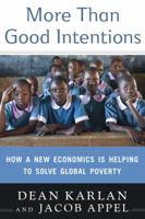 More Than Good Intentions: Improving the Ways the World's Poor Borrow, Save, Farm, Learn, and Stay Healthy 052595189X Book Cover