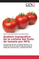 Análisis topográfico de la corteza del fruto de tomate por MFA: Evaluación de los cambios físicos en la corteza del fruto de tomate durante su etapa de maduración, empleando MFA 6139058244 Book Cover