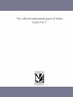 The Collected Mathematical Papers Of Arthur Cayley, Volume 5 1276233566 Book Cover