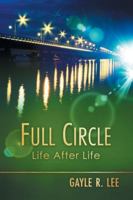 Full Circle: Life After Life 1968485023 Book Cover