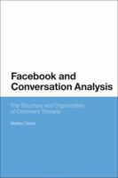 Facebook and Conversation Analysis: The Structure and Organization of Comment Threads 1350141615 Book Cover
