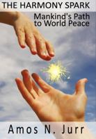 The Harmony Spark Mankind's Path to World Peace 0615486207 Book Cover