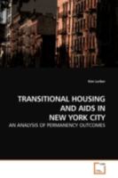 TRANSITIONAL HOUSING AND AIDS IN NEW YORK CITY: AN ANALYSIS OF PERMANENCY OUTCOMES 3639183789 Book Cover