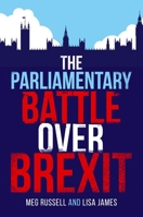 The Parliamentary Battle Over Brexit 0192849719 Book Cover