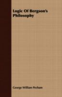 Logic Of Bergson's Philosophy 0548901430 Book Cover