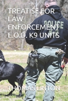 TREATISE FOR LAW ENFORCEMENT E.O.D. K9 UNITS B0FR9TY18R Book Cover