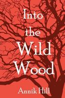 Into the Wild Wood: Erotic Feminist Fairy Tales 152274312X Book Cover