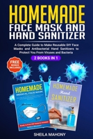 Homemade Face Mask and Hand Sanitizer: A Complete Guide to Make Reusable DIY Face Masks and Antibacterial Hand Sanitizers to Protect You From Viruses 1393177034 Book Cover