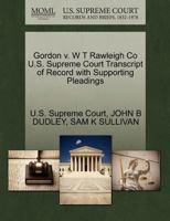 Gordon v. W T Rawleigh Co U.S. Supreme Court Transcript of Record with Supporting Pleadings 1270102931 Book Cover