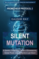 Silent Mutation (Prometheus Protocol Book 2): A Genetic Conspiracy Thriller of Bioweapons, Global Power, and Humanity's Last Stand B0F83NPQYM Book Cover