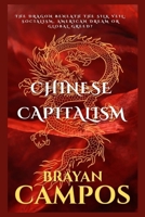 CHINESE CAPITALISM: The Dragon Beneath the Silk Veil (Política, estudios sociales, guerras, filantropia, religión, modo de pensar) B0FR4TWJ4Y Book Cover
