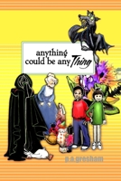 Anything Could Be Any THING 1411643534 Book Cover