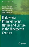 Białowieża Primeval Forest: Nature and Culture in the Nineteenth Century 3030334783 Book Cover