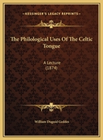 The Philologie Uses of the Celtic Tongue: A Lecture 0526476362 Book Cover