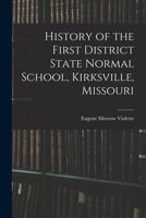 History of the First District State Normal School, Kirksville, Missouri 101835672X Book Cover